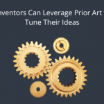 Ways Inventors Can Leverage Prior Art to Fine-Tune Their Ideas