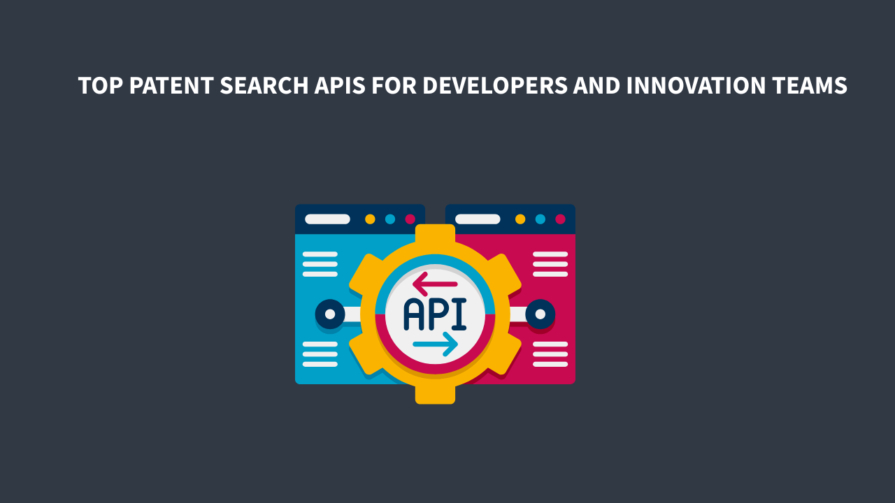 Top Patent Search APIs for Developers and Innovation Teams