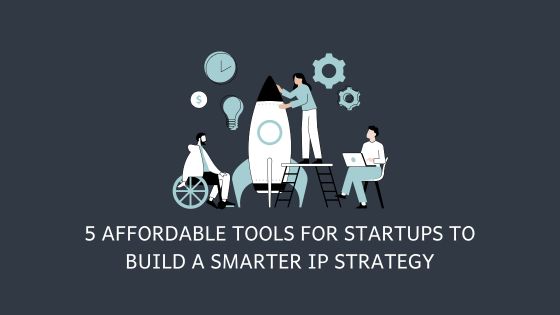 5 Essential (and Free) Tools for Startups to Build a Smarter IP Strategy